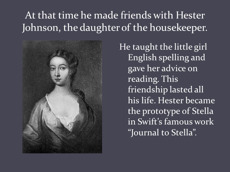 At that time he made friends with Hester Johnson, the daughter of the housekeeper.